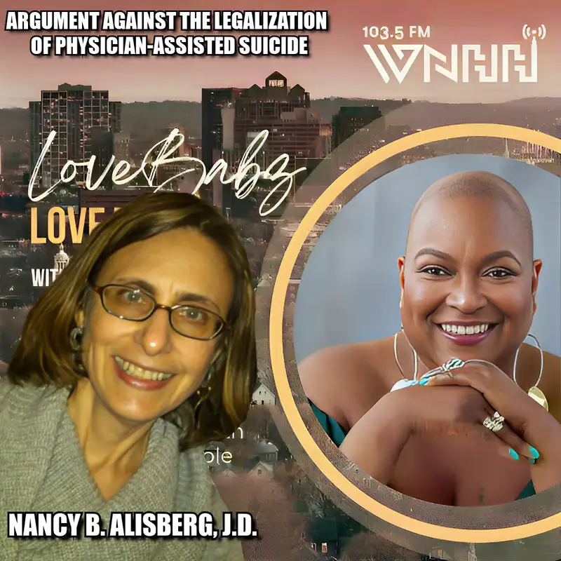 LoveBabz LoveTalk: Nancy B. Alisberg, J.D. (Argument Against the Legalization of Physician-Assisted Suicide)
