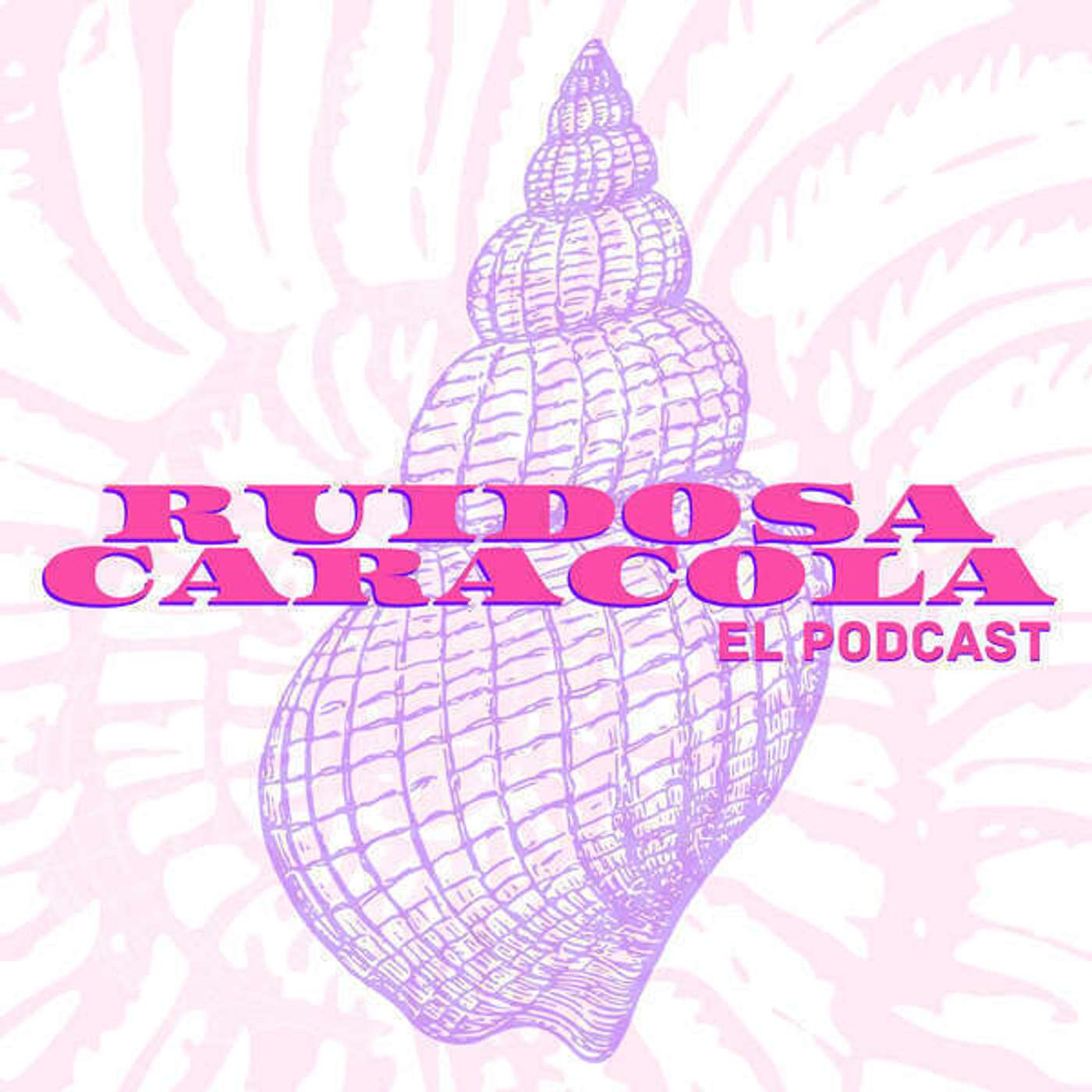 Ruidosa Caracola: El Podcast