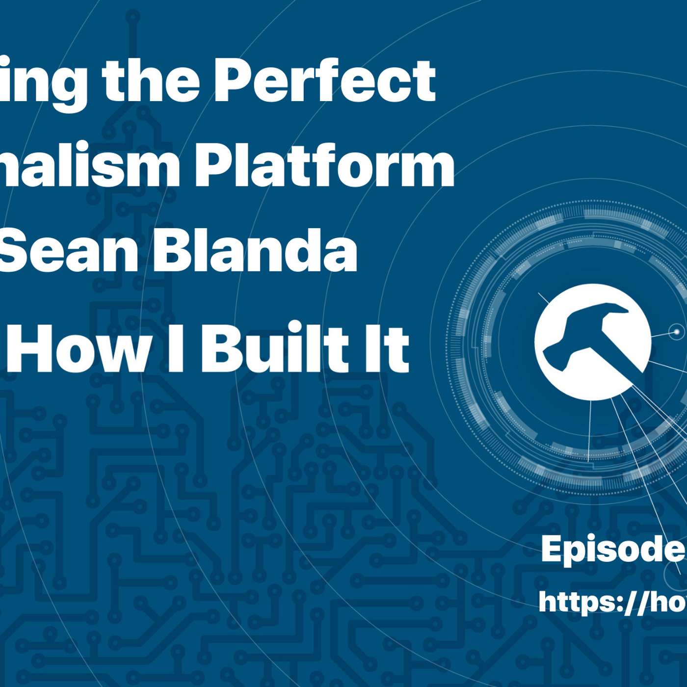 Building the Perfect Journalism Platform with Sean Blanda