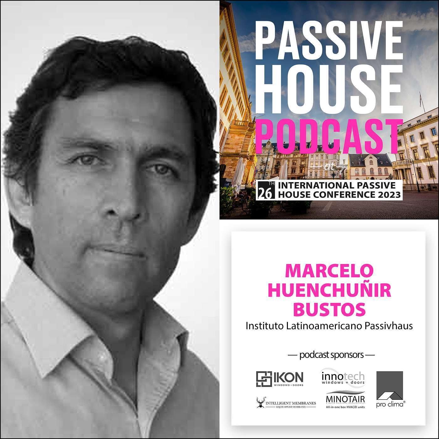 Bonus Episode: Marcelo Huenchuñir Bustos, Instituto Latinoamericano Passivhaus (IPHC 2023)