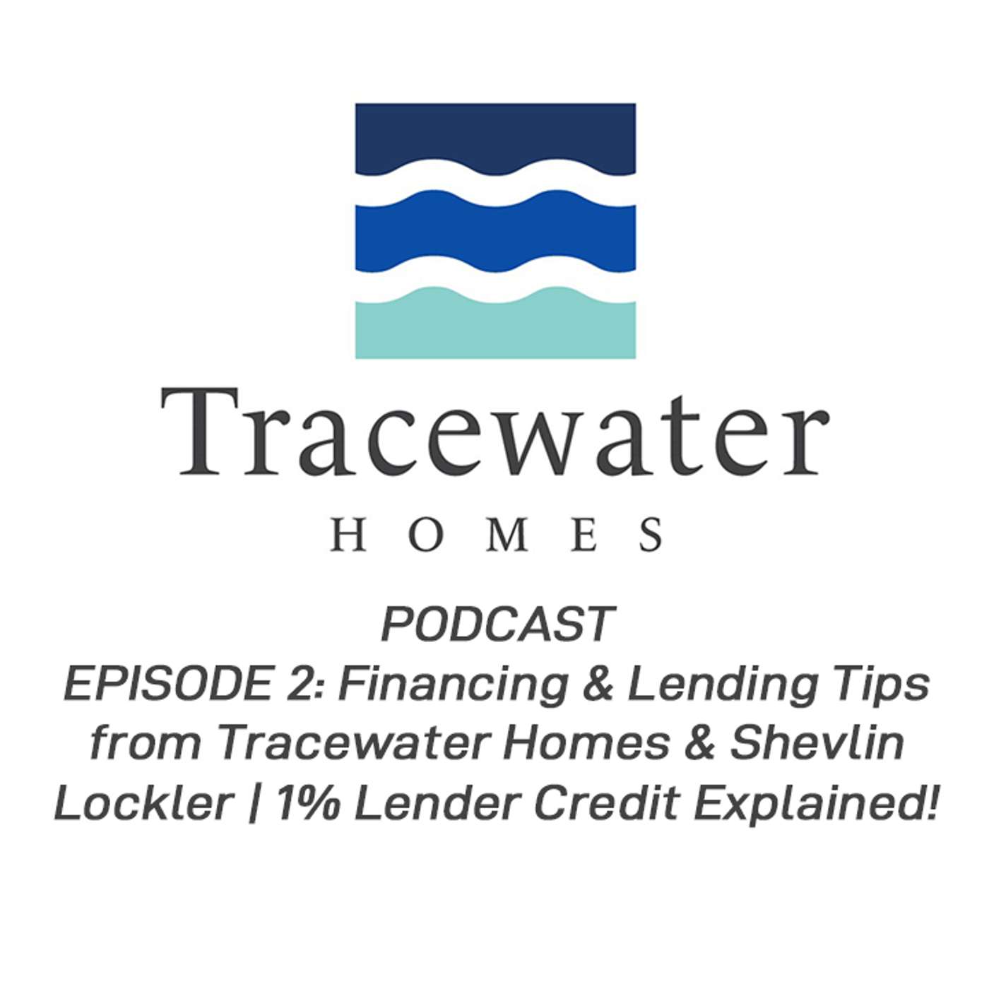 Financing & Lending Tips from Tracewater Homes & Shevlin Lockler | 1% Lender Credit Explained! episode artwork