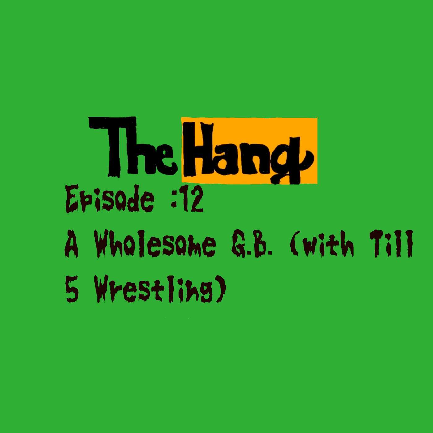 The Hang Episode 12: A Wholesome G. B. (With ATB of Till5Wrestling) episode artwork