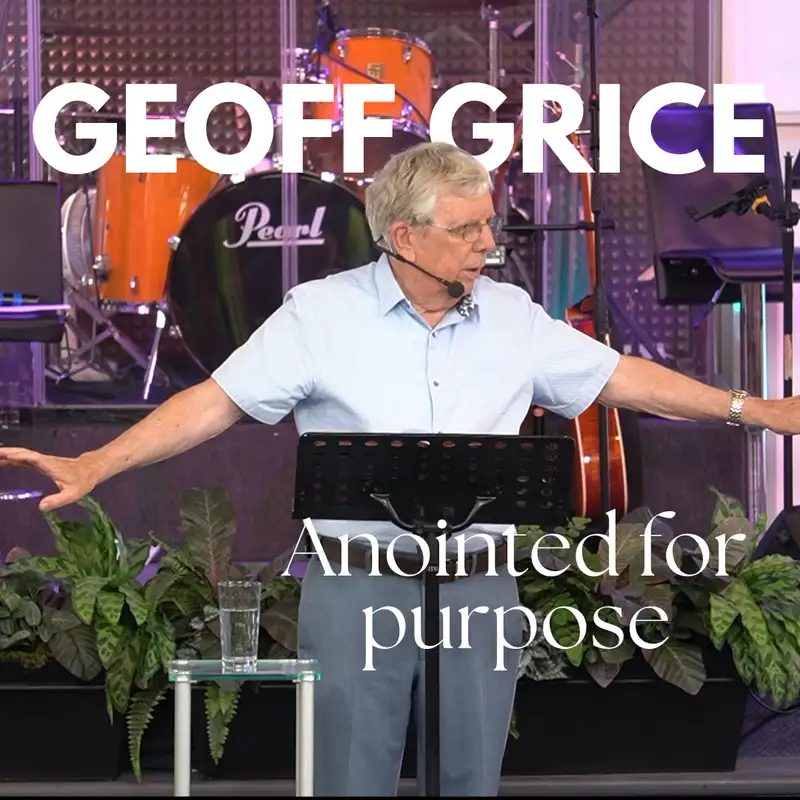Geoff Grice: Anointed for Purpose-The Power of God's Spirit in Everyday Life