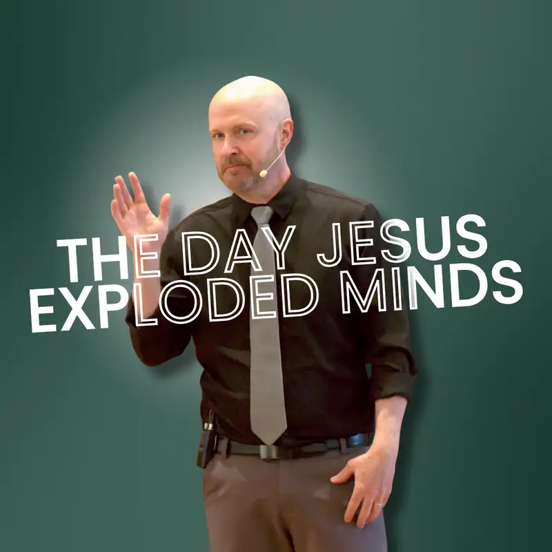 The Day Jesus Exploded Minds (Truth Bombs 2 - Pastor Bill)