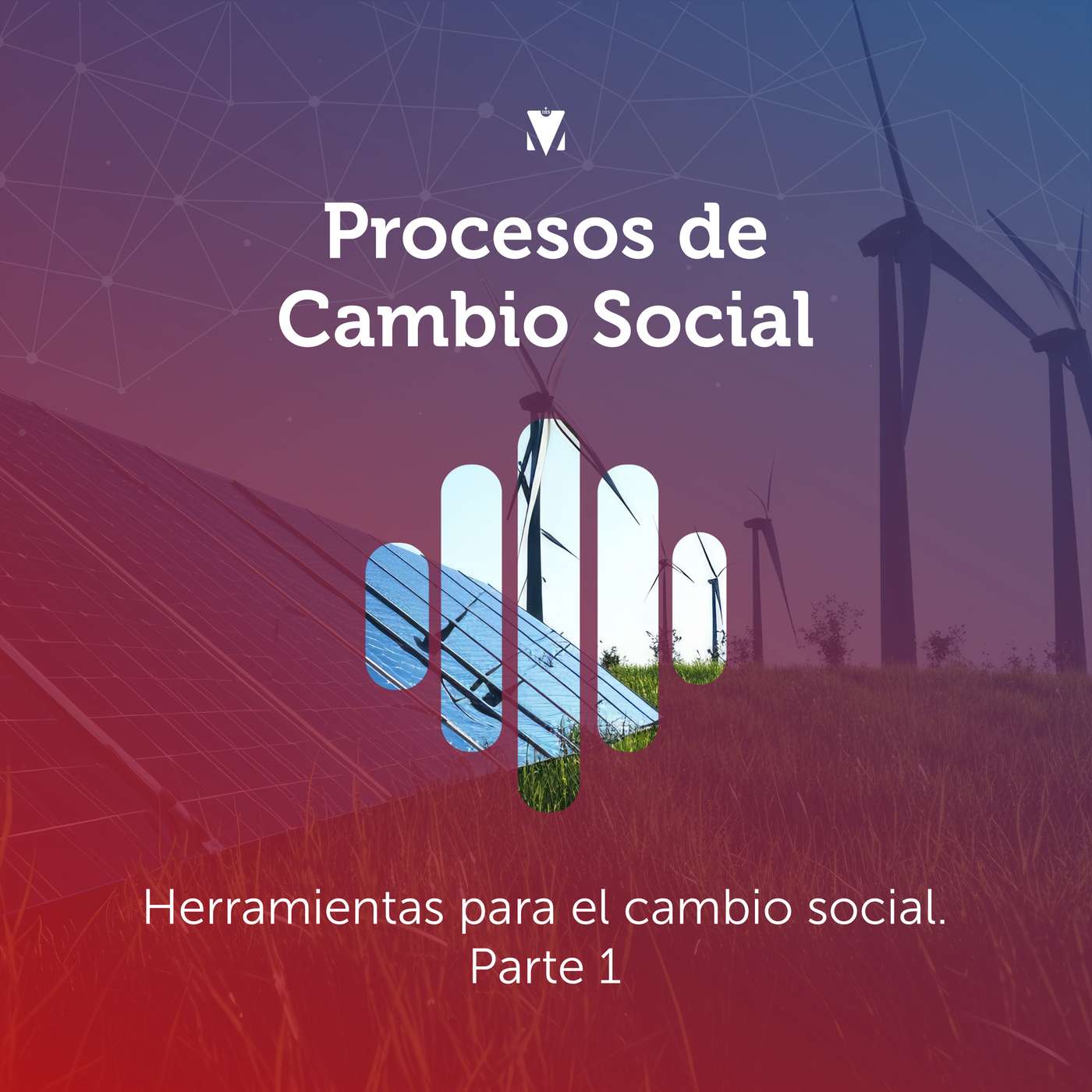 6 - PROCESOS DE CAMBIO SOCIAL: Herramientas para el cambio social. Parte 1 episode artwork