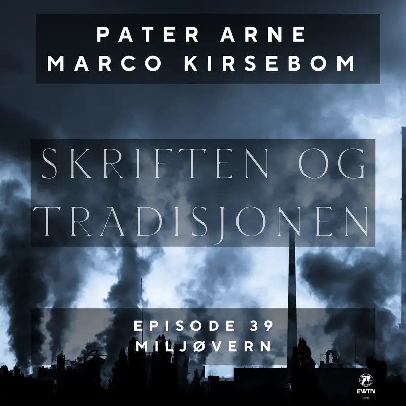 Skriften og Tradisjonen | Episode 39 | Miljøvern | p. Arne Marco Kirsebom