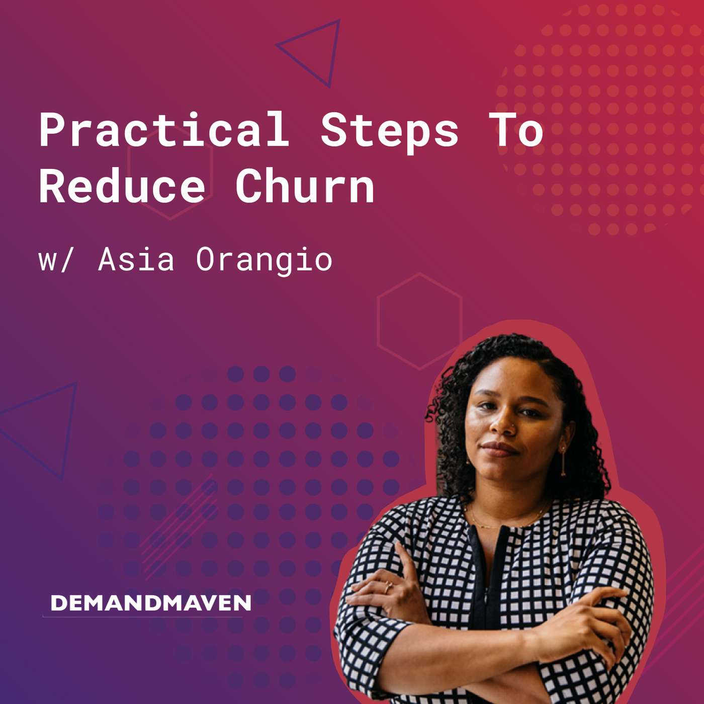 144: How to Reduce Churn (w/ Asia Orangio, DemandMaven) episode artwork