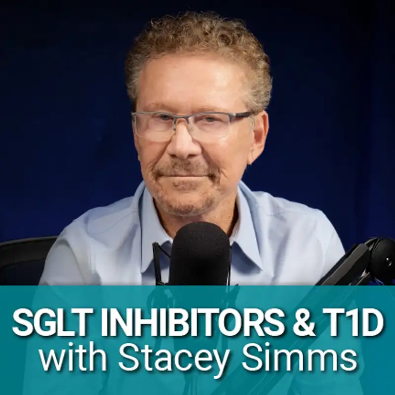 SGLT Inhibitors & What’s Next for Type 1 Diabetes: FDA’s Sotagliflozin Denial – with Stacey Simms