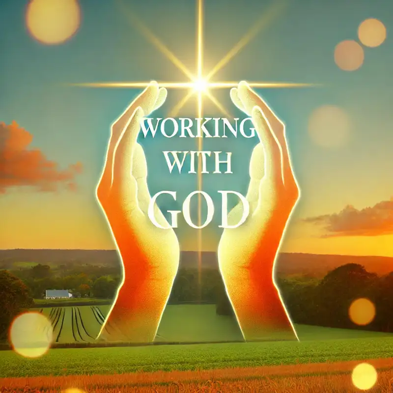 How To Work With God(From Our 12-1-24 Worship)