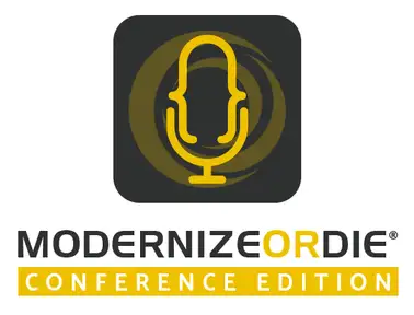 Modernize or Die ® Podcast - Conference Edition