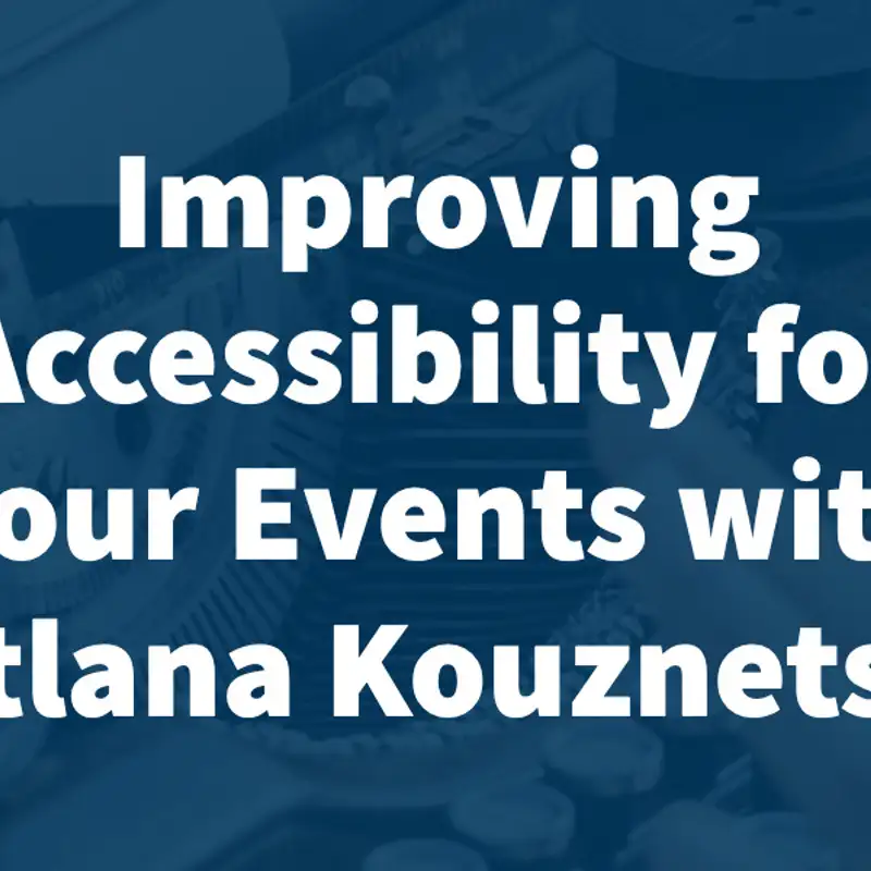 Improving Accessibility for your Events with Svetlana Kouznetsova