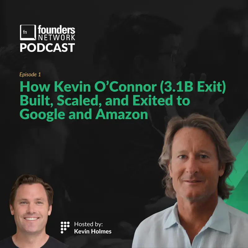 How Kevin O’Connor (3.1B Exit) Built, Scaled, and Exited to Google and Amazon