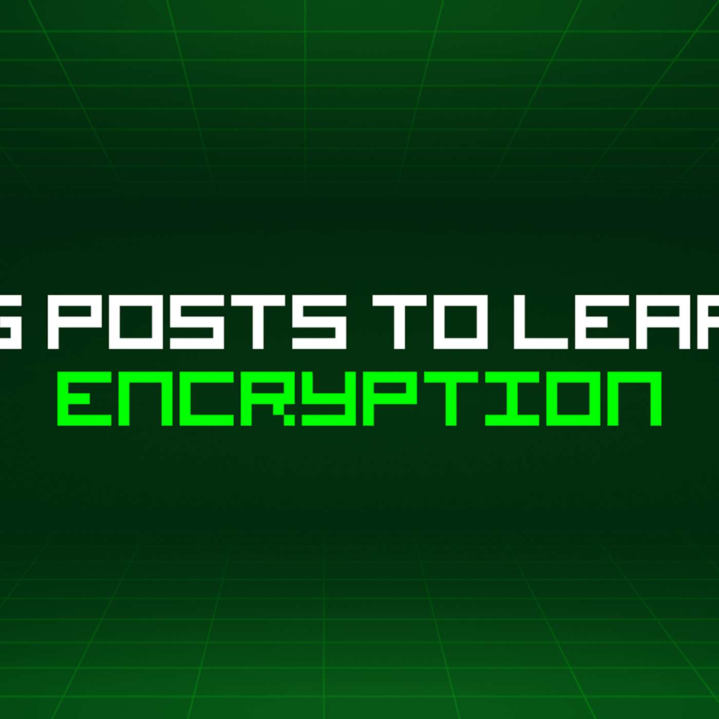 151 Blog Posts To Learn About Encryption