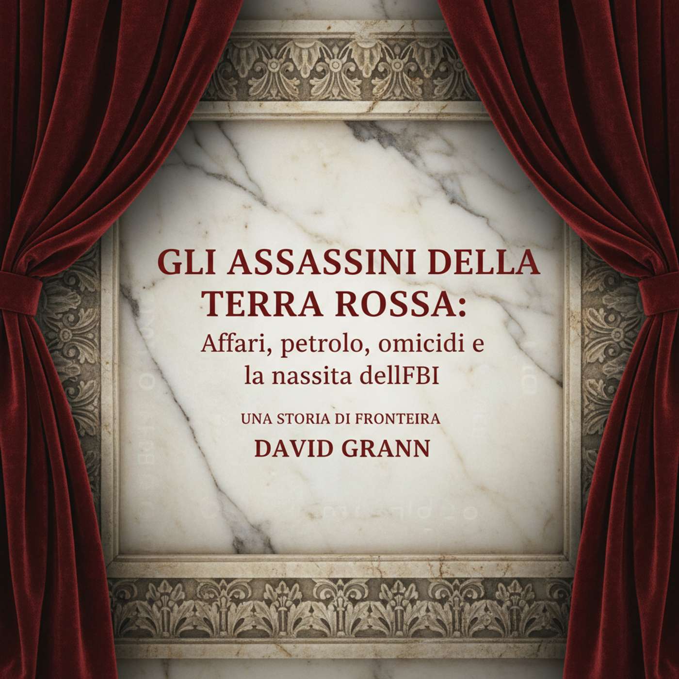 Gli assassini della terra rossa: Affari, petrolio, omicidi e la nascita dell'FBI. Una storia di frontiera