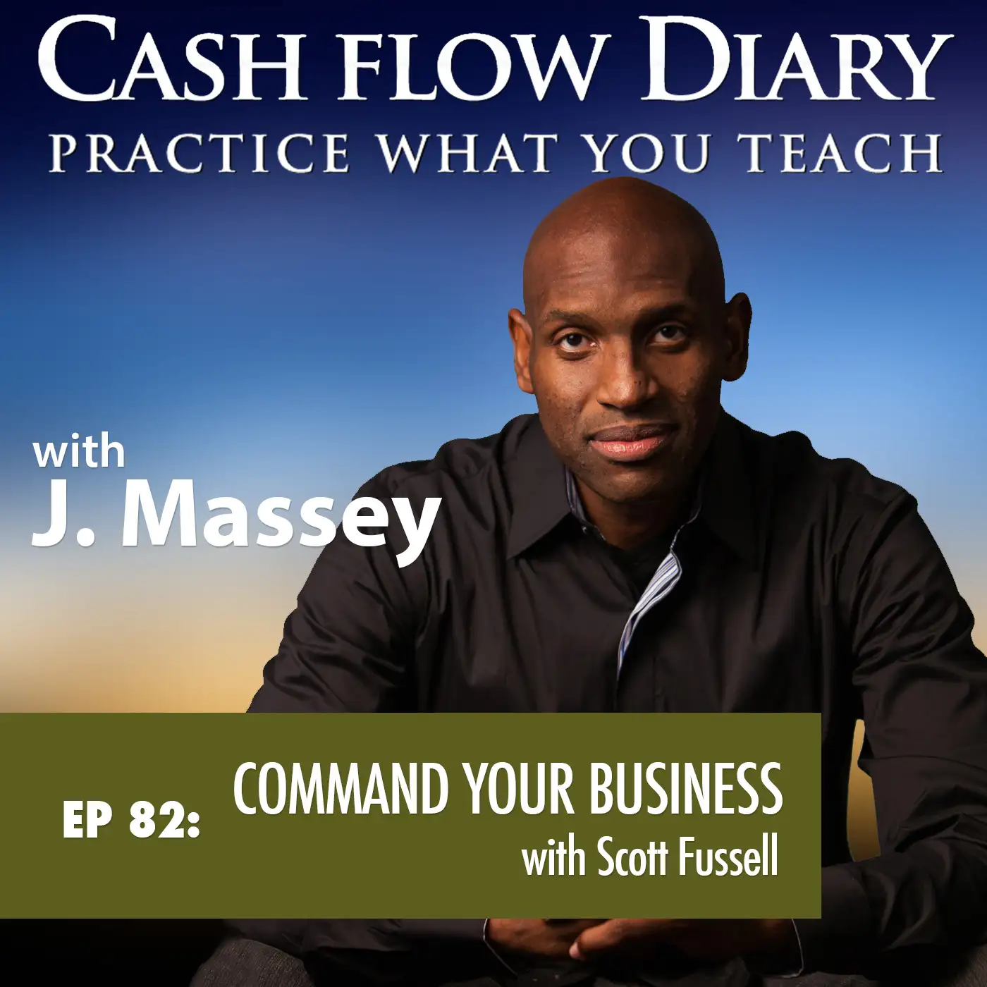 CFD 082 - Real Estate isn’t the only place Cash Flow is Created. Distinguished Military Veteran and Chief Entrepreneurial Officer Scott Fussell shares the Truth about Transition.