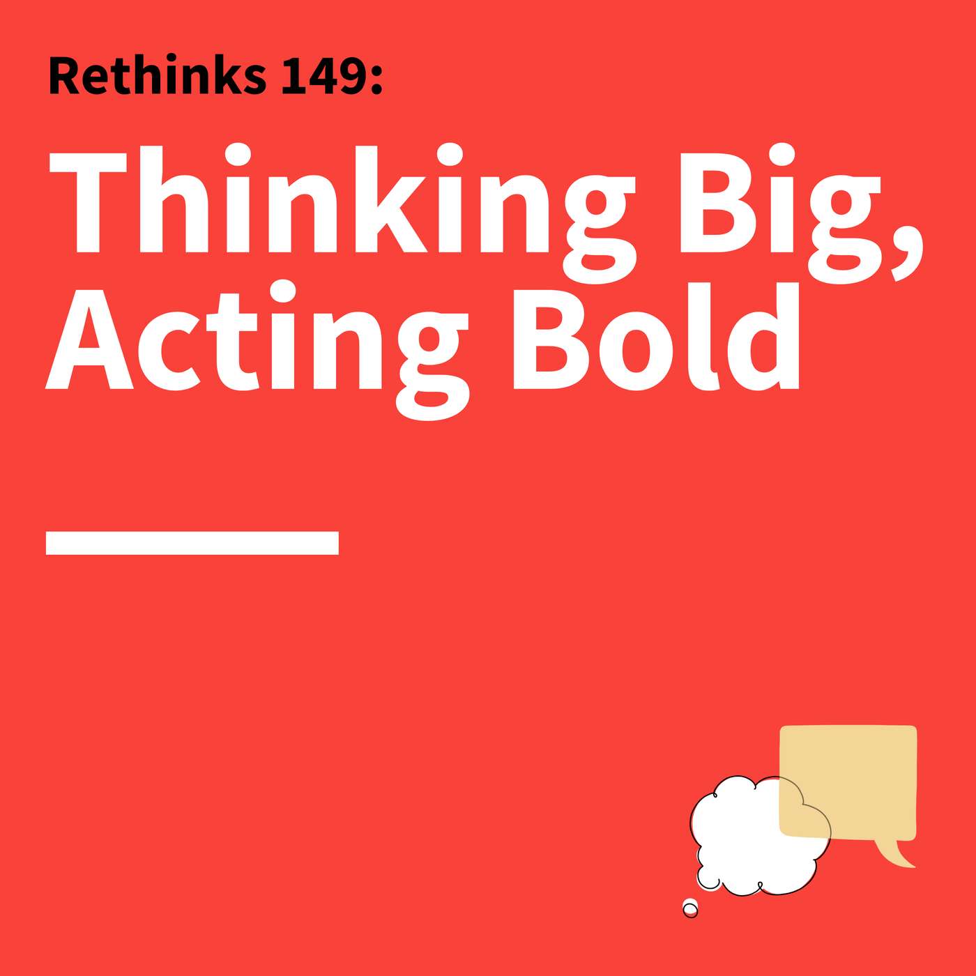 149. Rethinks: How to Take Risks in Your Communication, Relationships, and Career 149. Rethinks: How to Take Risks in Your Communication, Relationships, and Career
