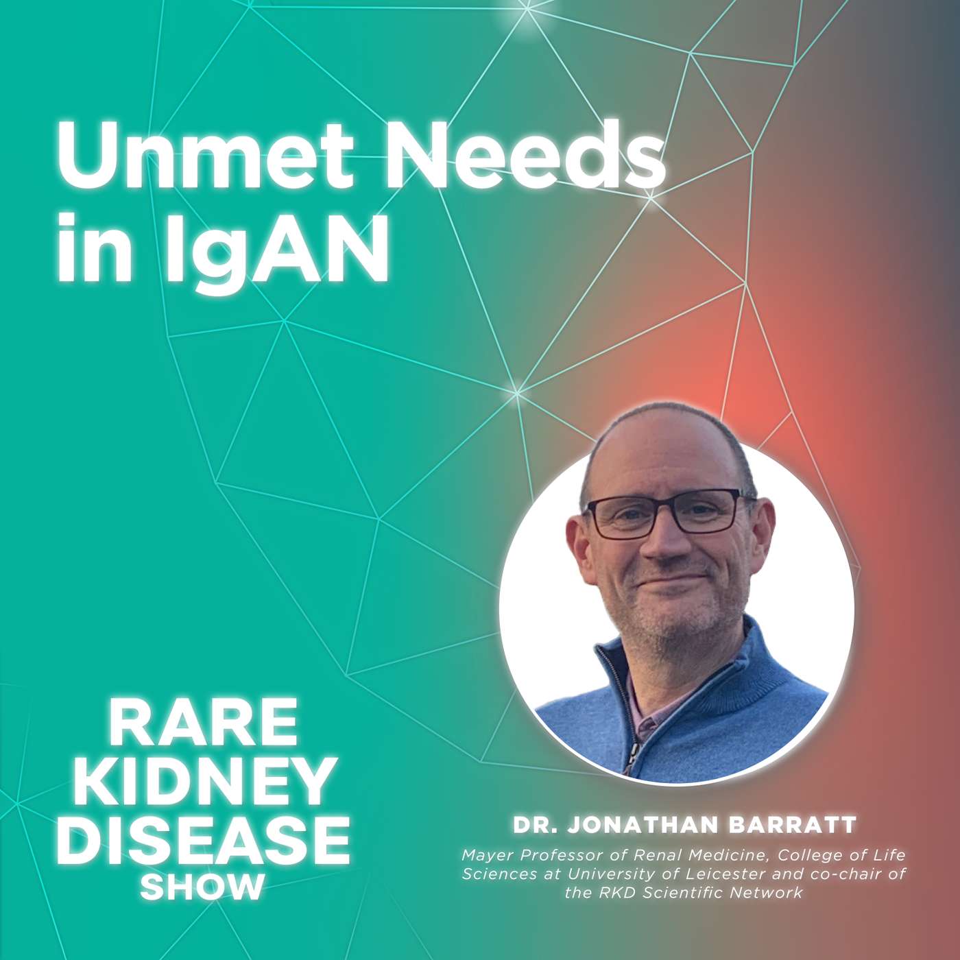 Unmet Needs in IgAN: Burden of Disease & Long-Term Impact on Patients ft. Dr. Jonathan Barratt : 2 episode artwork
