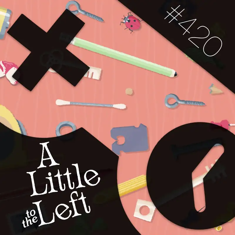 420: A Little to the Left