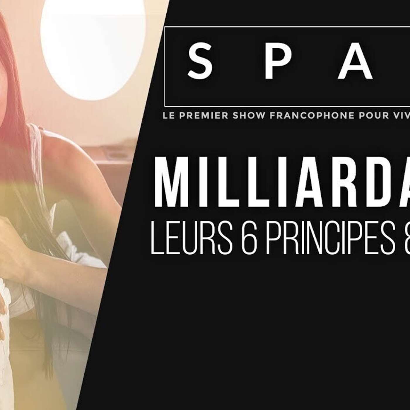 SPARK LE SHOW: Milliardaires autodidactes : leurs 6 principes episode artwork
