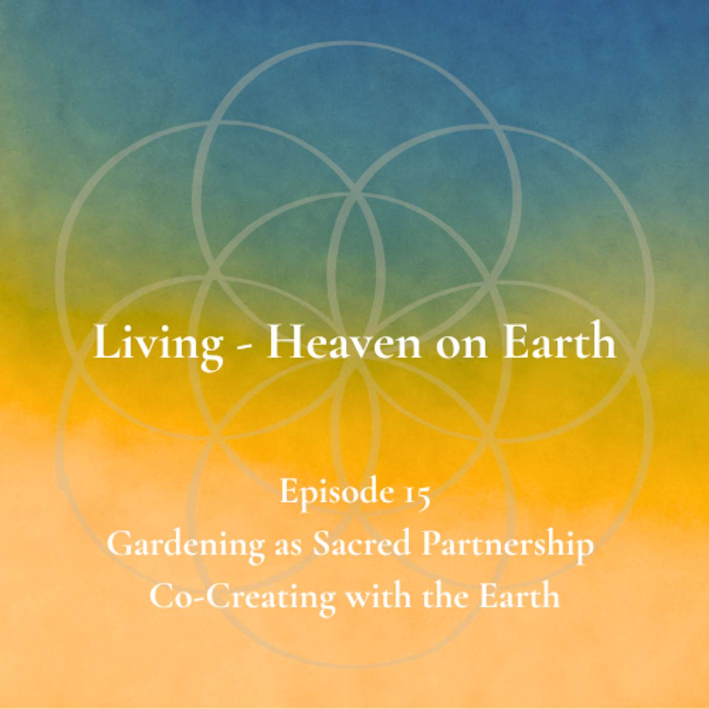 Episode 15 - Gardening as Sacred Partnership - Co-Creating with the Earth episode artwork