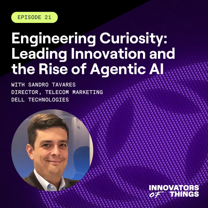 Engineering Curiosity: Sandro Tavares on Leading Innovation and the Rise of Agentic AI