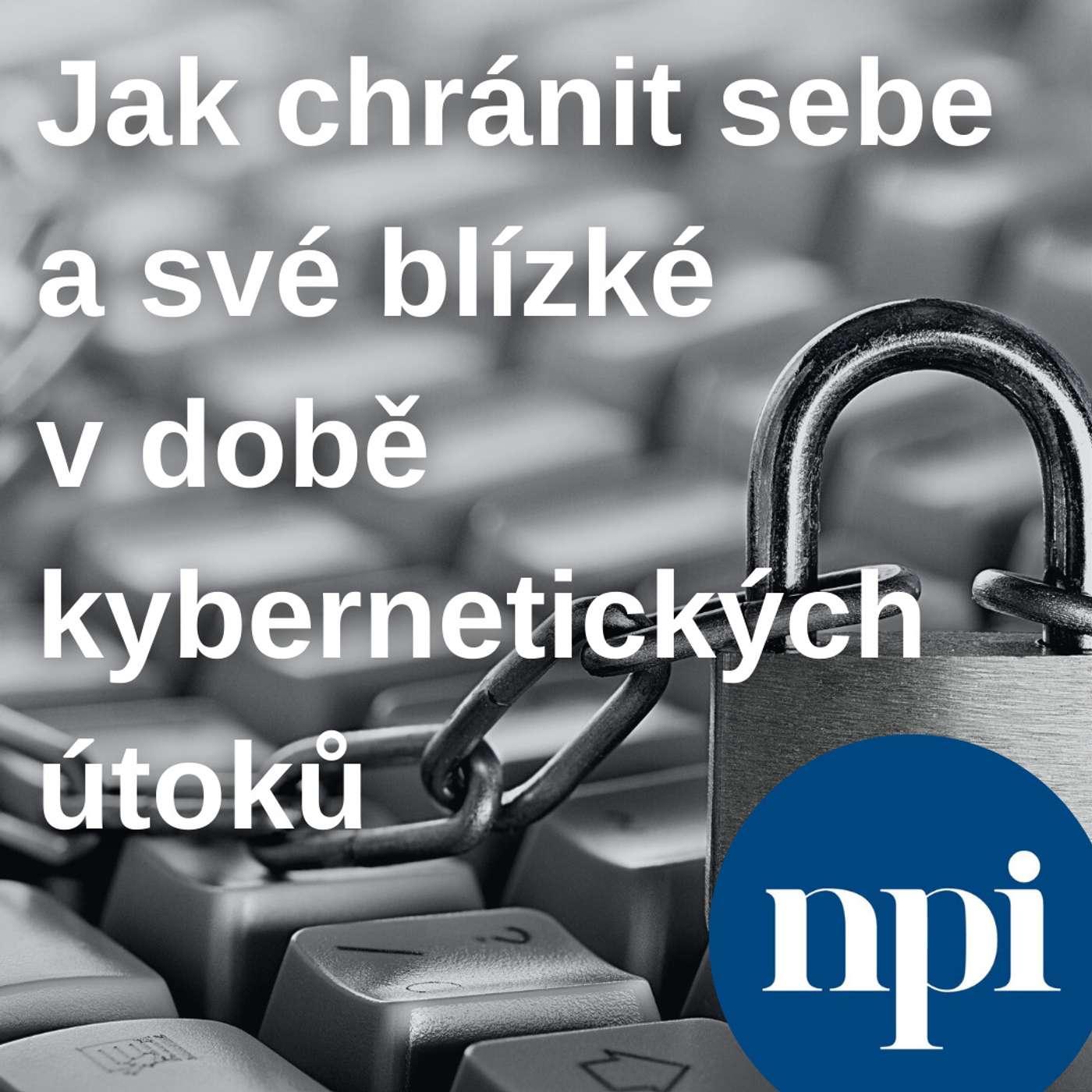 Jak chránit sebe a své blízké v době kybernetických útoků episode artwork
