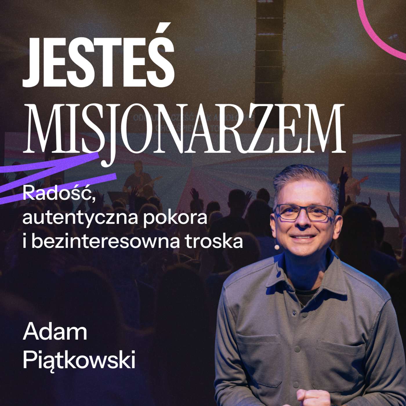 #220: seria "Jesteś misjonarzem" – RADOŚĆ, POKORA I TROSKA – Adam Piątkowski |2.02.2025 episode artwork