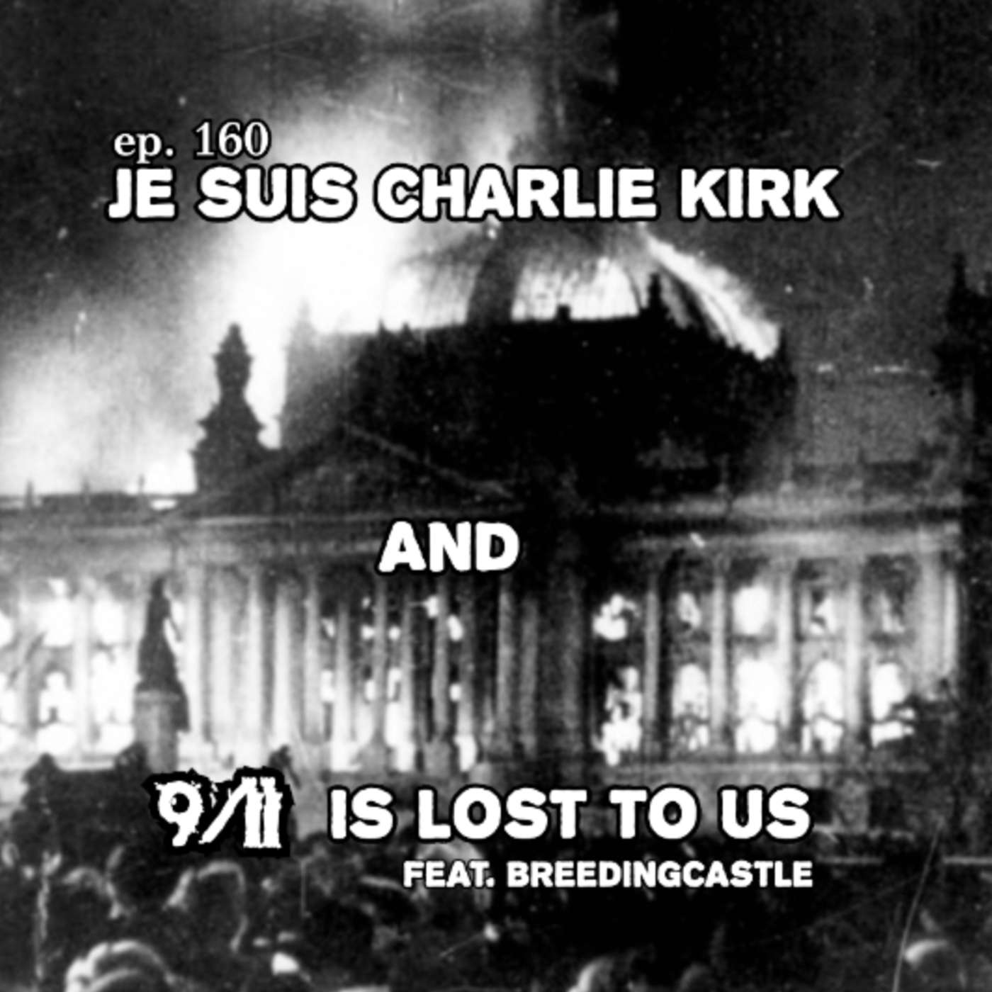 ep. 160 - Je Suis Charlie Kirk And 9/11 Is Lost To Us episode artwork