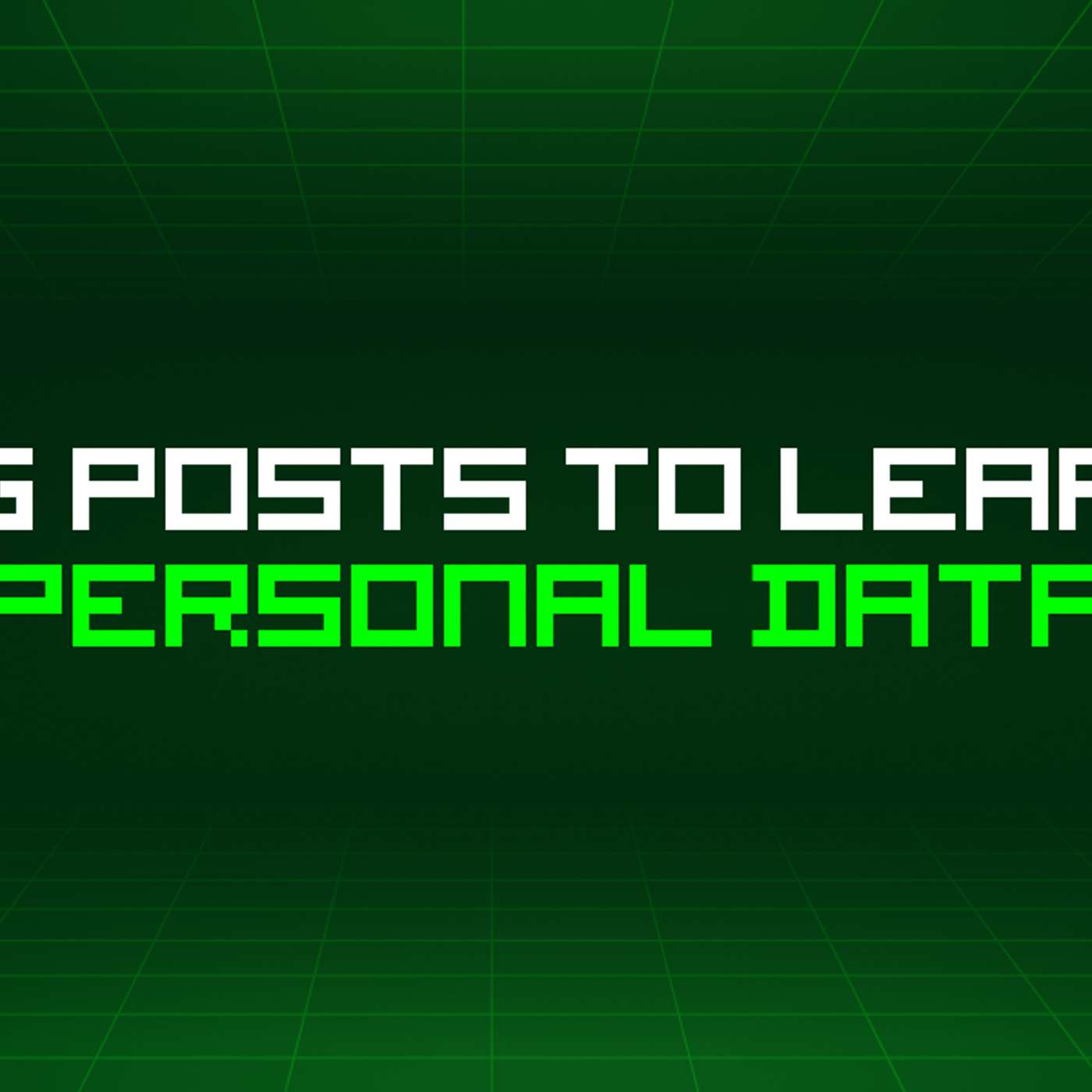 163 Blog Posts To Learn About Personal Data