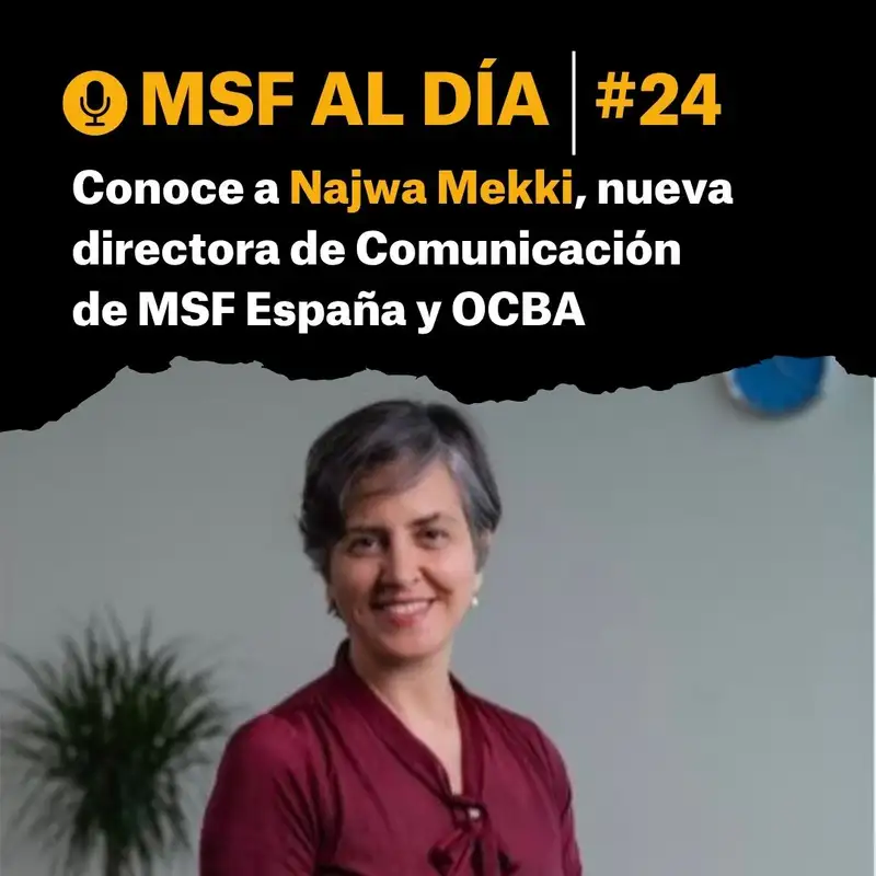 #24 - Conoce a Najwa Mekki, nueva directora de Comunicación de MSF España y OCBA