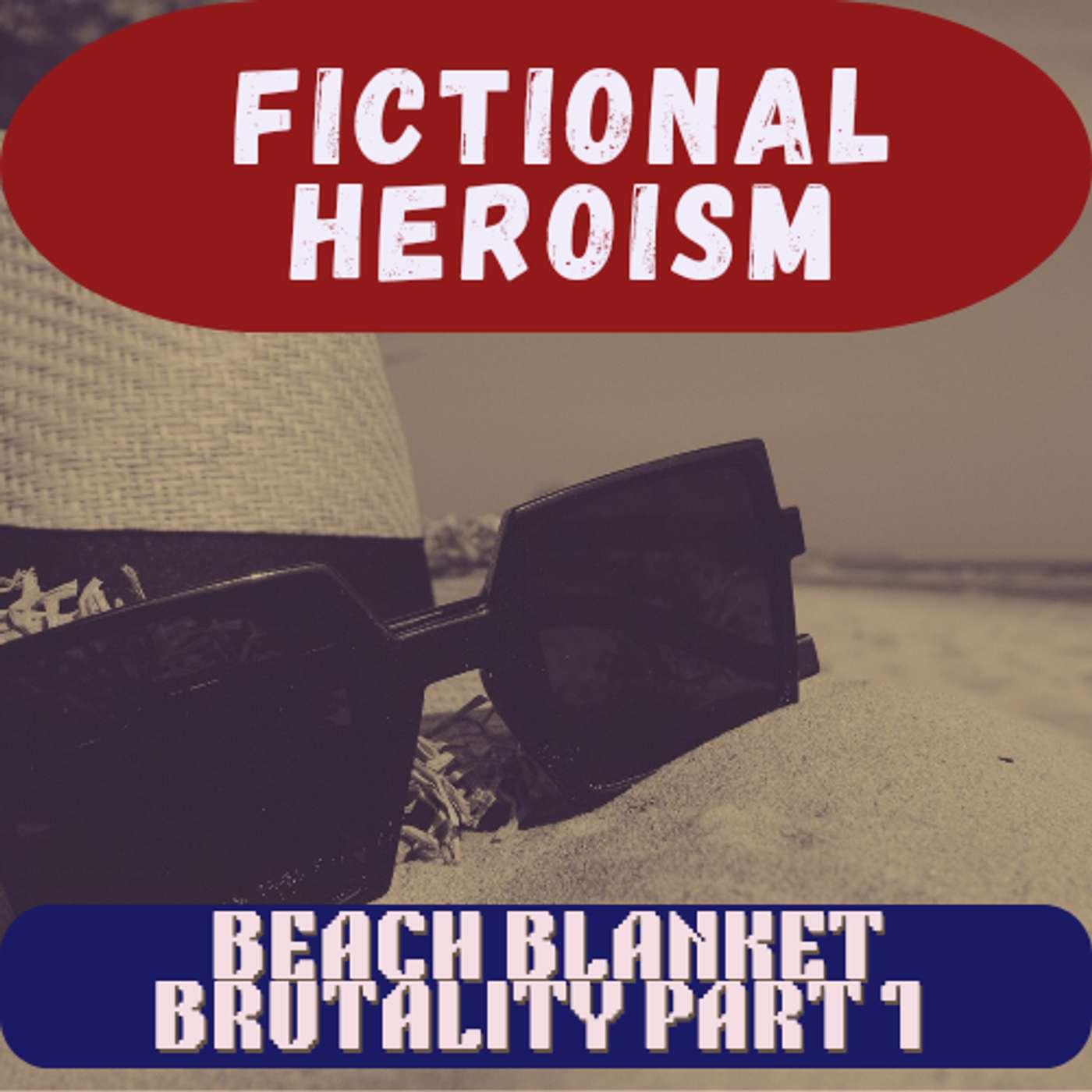 Fictional Heroism - Beach Blanket Brutality Part 1