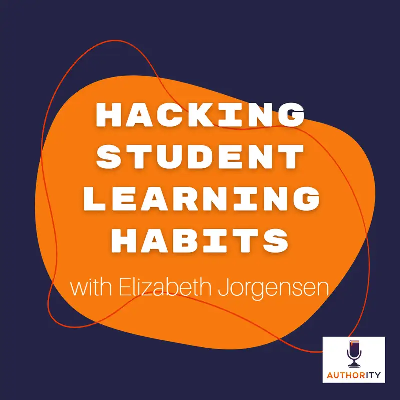 Hacking Student Learning Habits with Elizabeth Jorgensen The Authority 14
