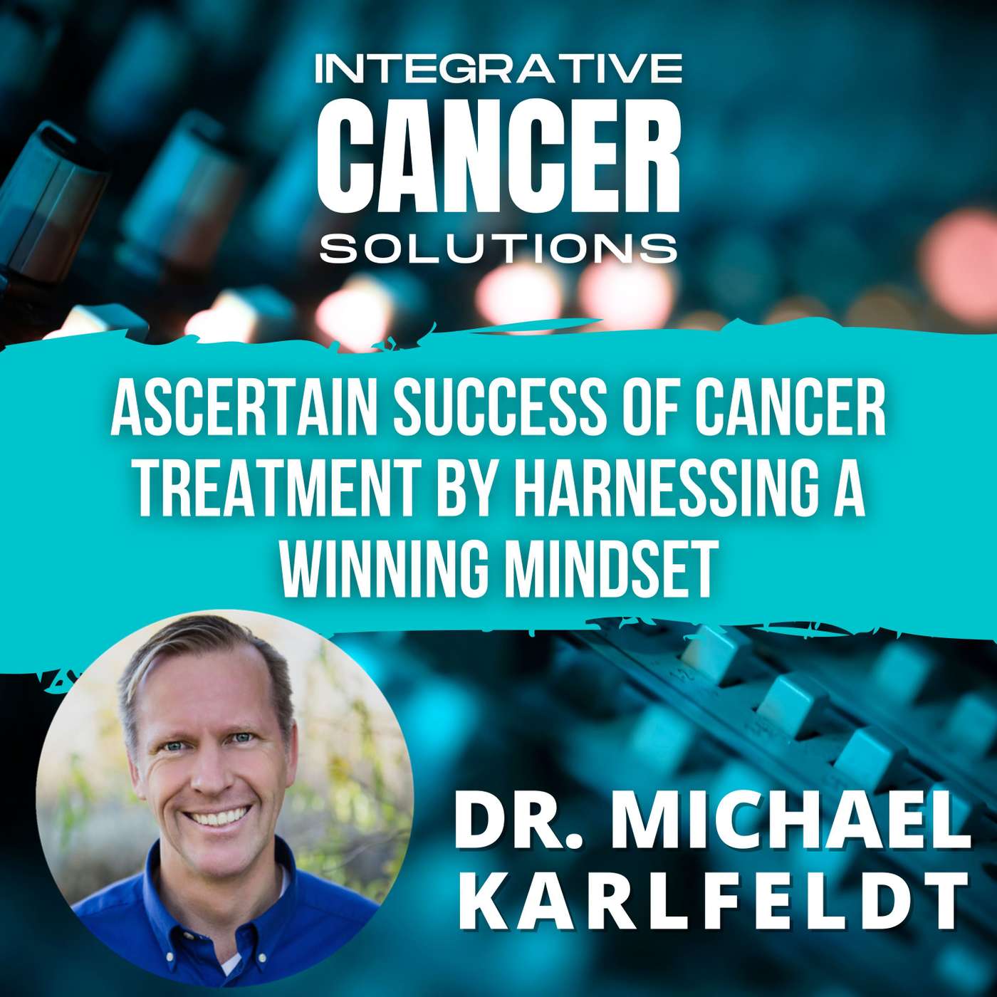 Ascertain Success of Cancer Treatment by Harnessing a Winning Mindset episode artwork