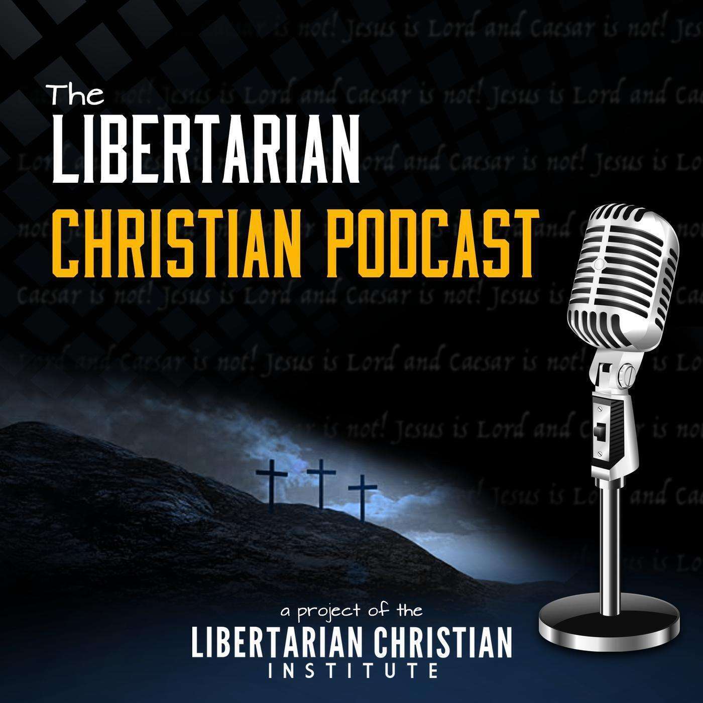 The Libertarian Christian Podcast