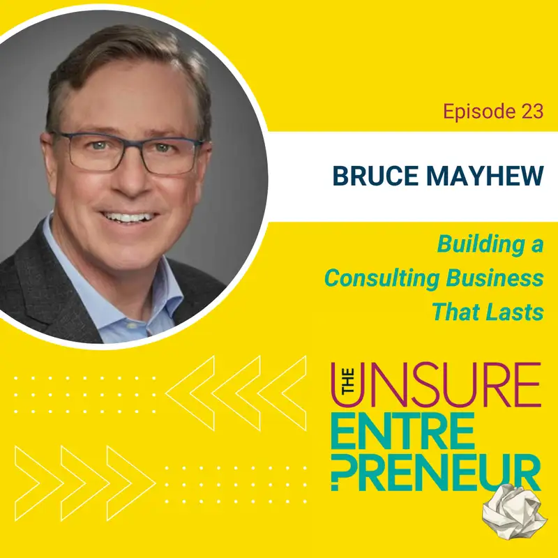 Building a Consulting Business That Lasts (w/Bruce Mayhew)