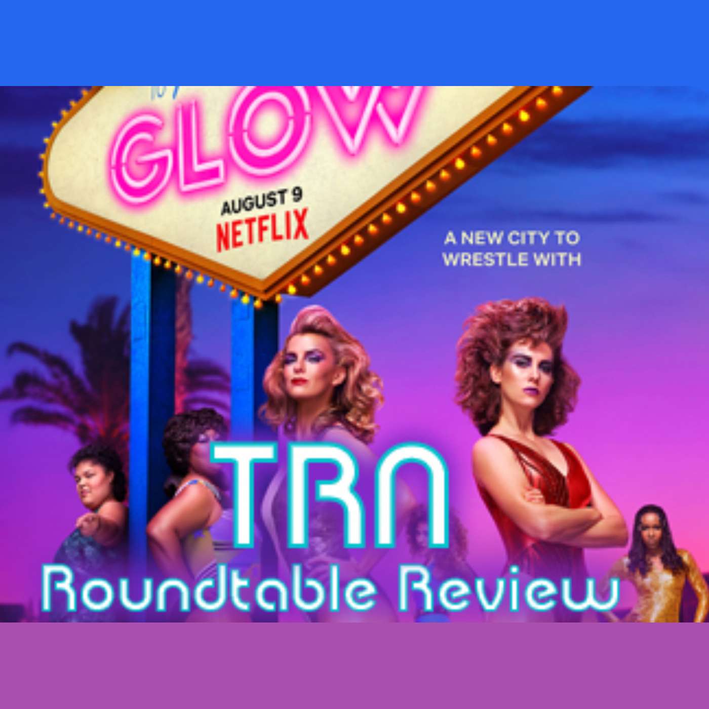 GLOW Season 3 Roundtable Review GLOW Season 3 Roundtable Review