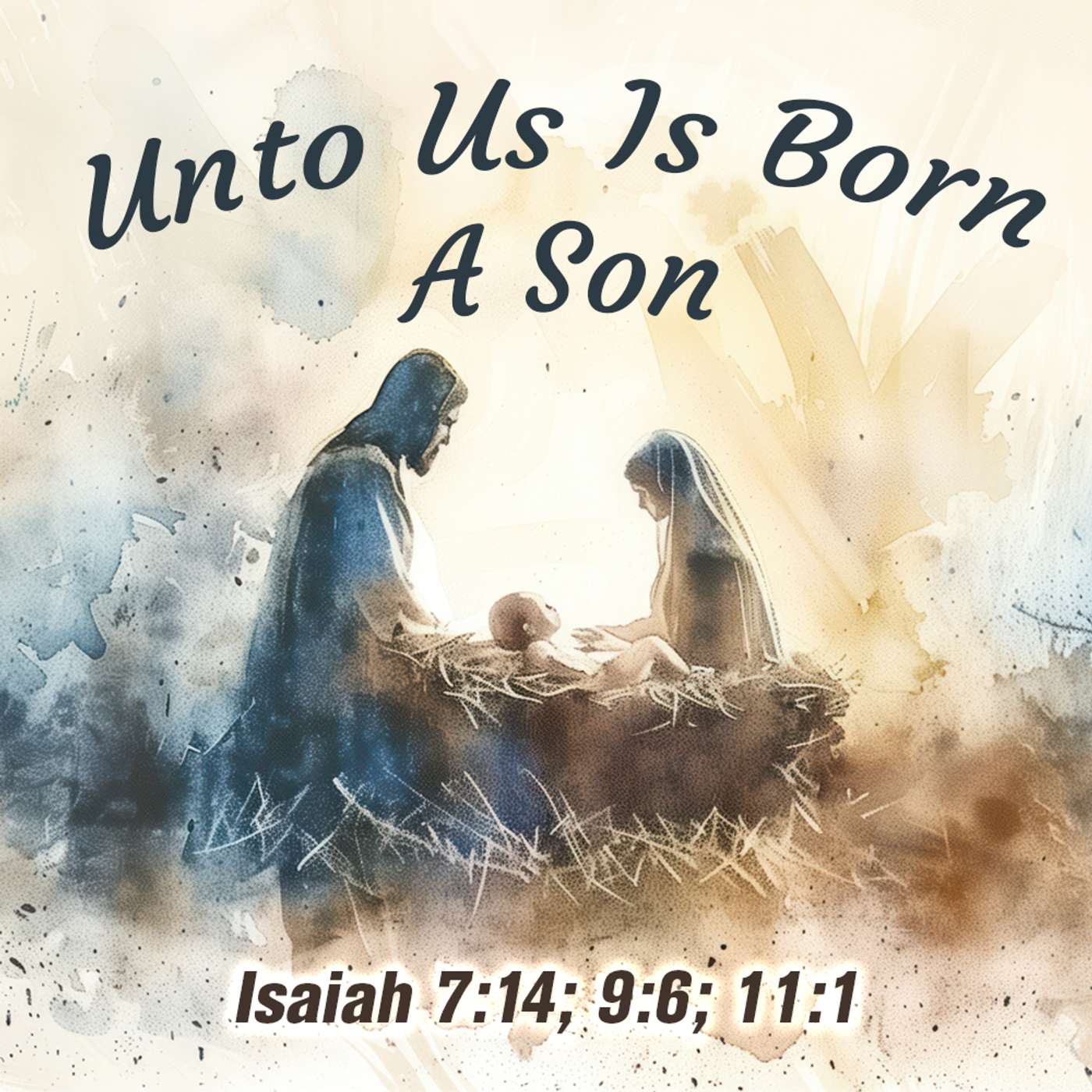 Unto Us Is Born A Son (Isaiah 7:14; 9:6; 11:1)