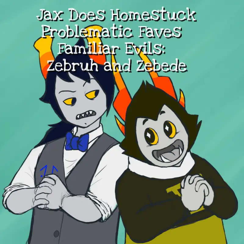 Problematic Faves: Familiar Evils: Zebruh and Zebede