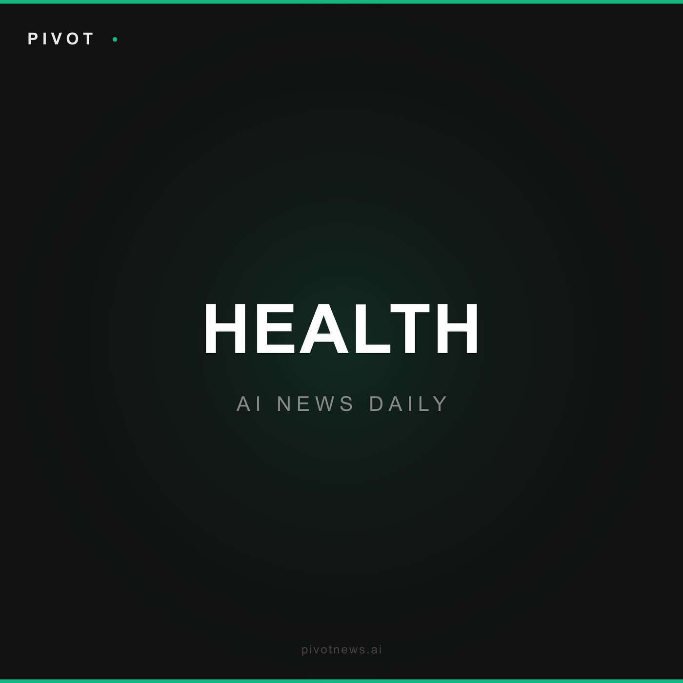 Pivot Health — AI News Daily