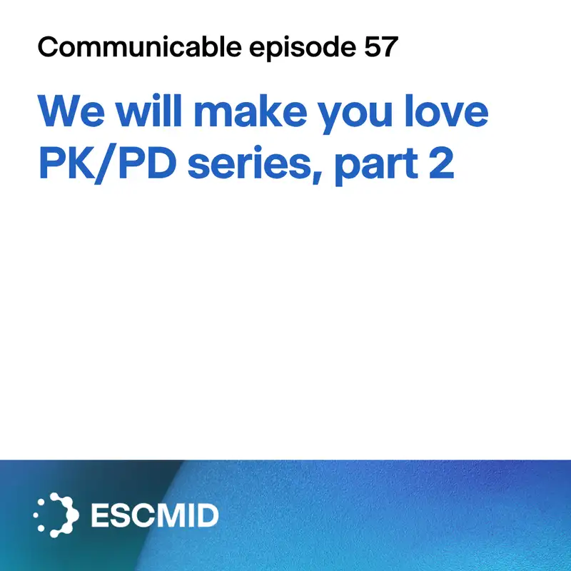 Communicable E57: We will make you love PK/PD, part 2