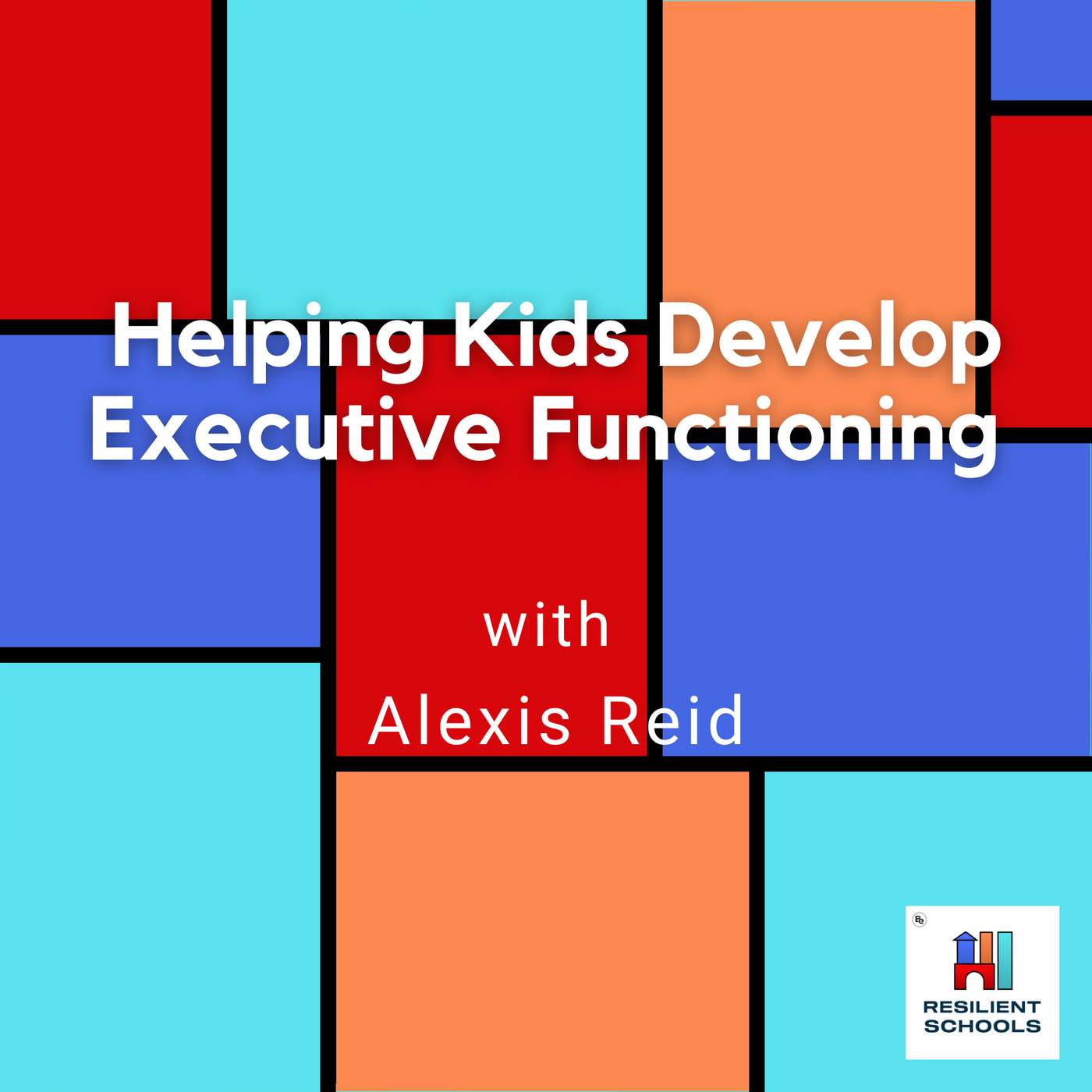 Helping Kids Develop Executive Functioning with Alexis Reid Resilient Schools 38 episode artwork