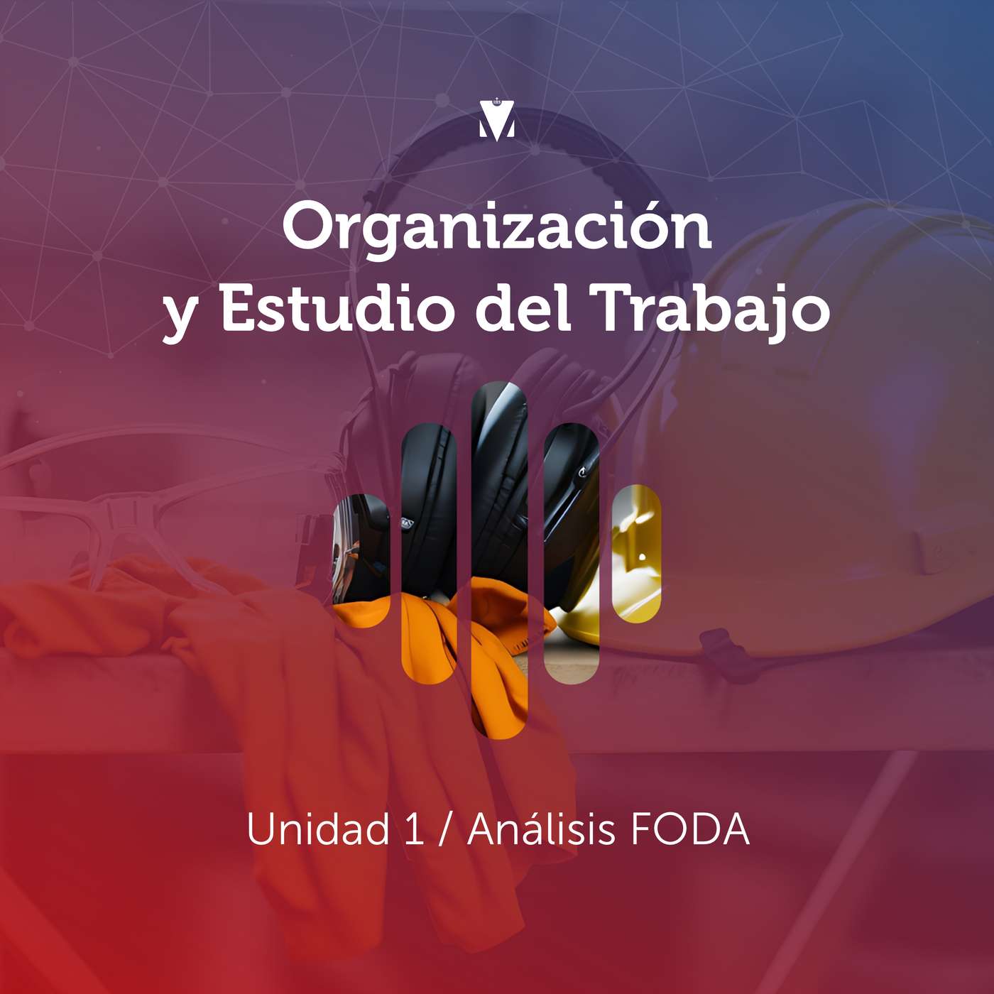 1 - ORGANIZACIÓN Y ESTUDIO DEL TRABAJO: Unidad 1 - Análisis FODA episode artwork