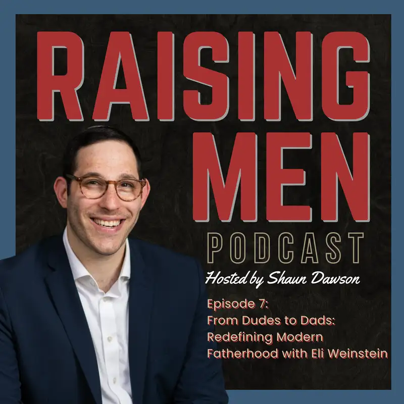From Dudes to Dads: Redefining Modern Fatherhood with Eli Weinstein