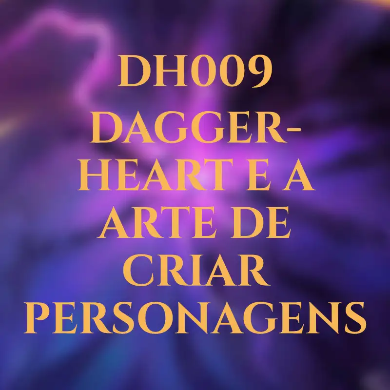DH009 - Daggerheart e a Arte de Criar Personagens