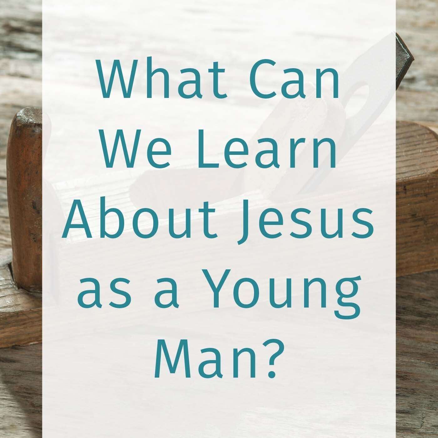 Episode 123: What Can We Learn About Jesus as a Young Man? episode artwork