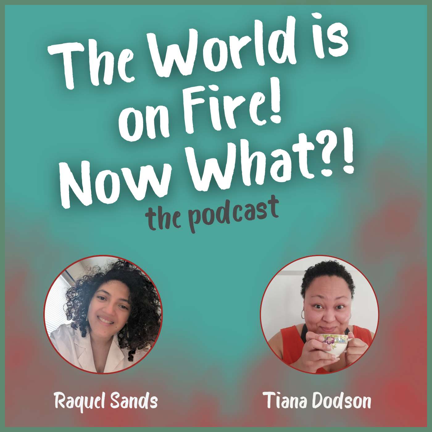 The World is on Fire! Now What?!