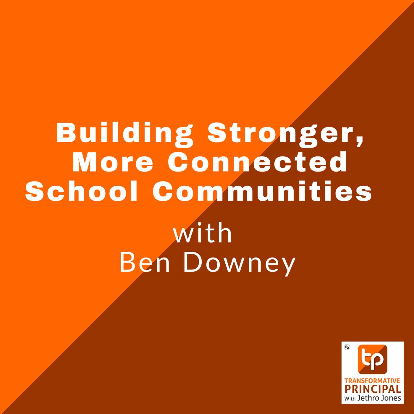 Building Stronger, More Connected School Communities with Ben Downey Building Stronger, More Connected School Communities with Ben Downey