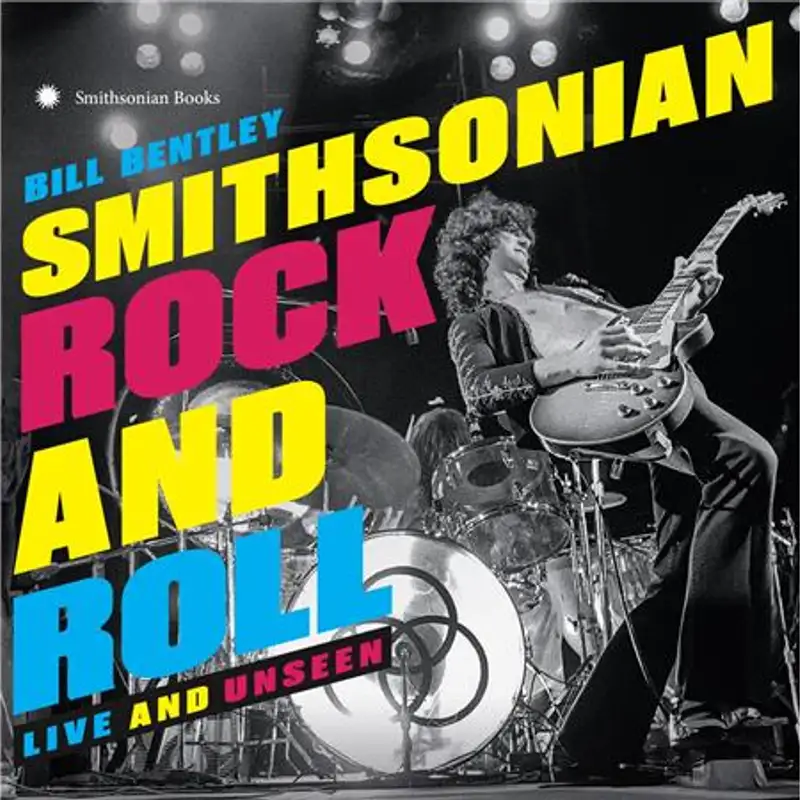 Smithsonian Rock and Roll: Live and Unseen by Bill Bentley