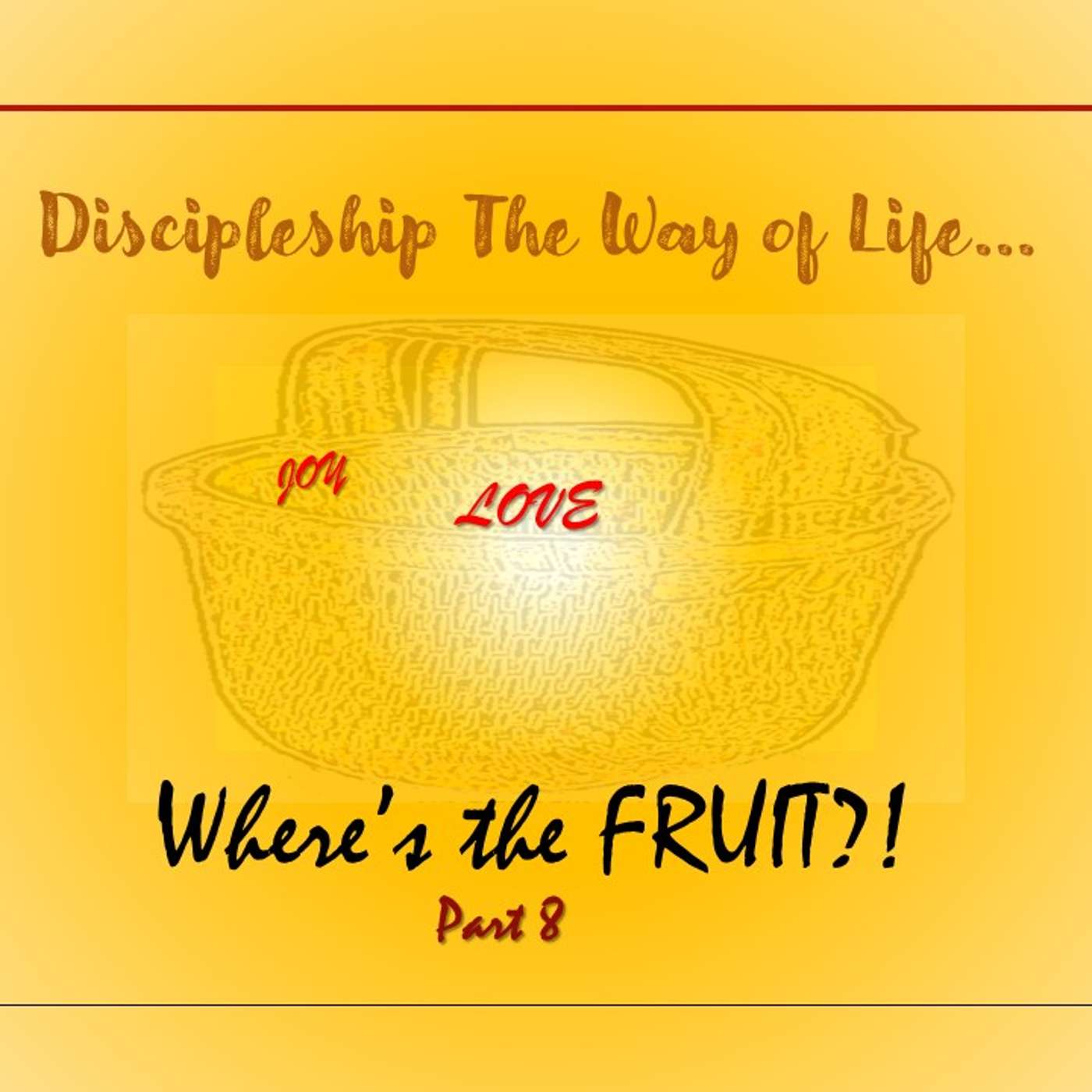 Discipleship The Way of Life... Where's the FRUIT?! Part 8