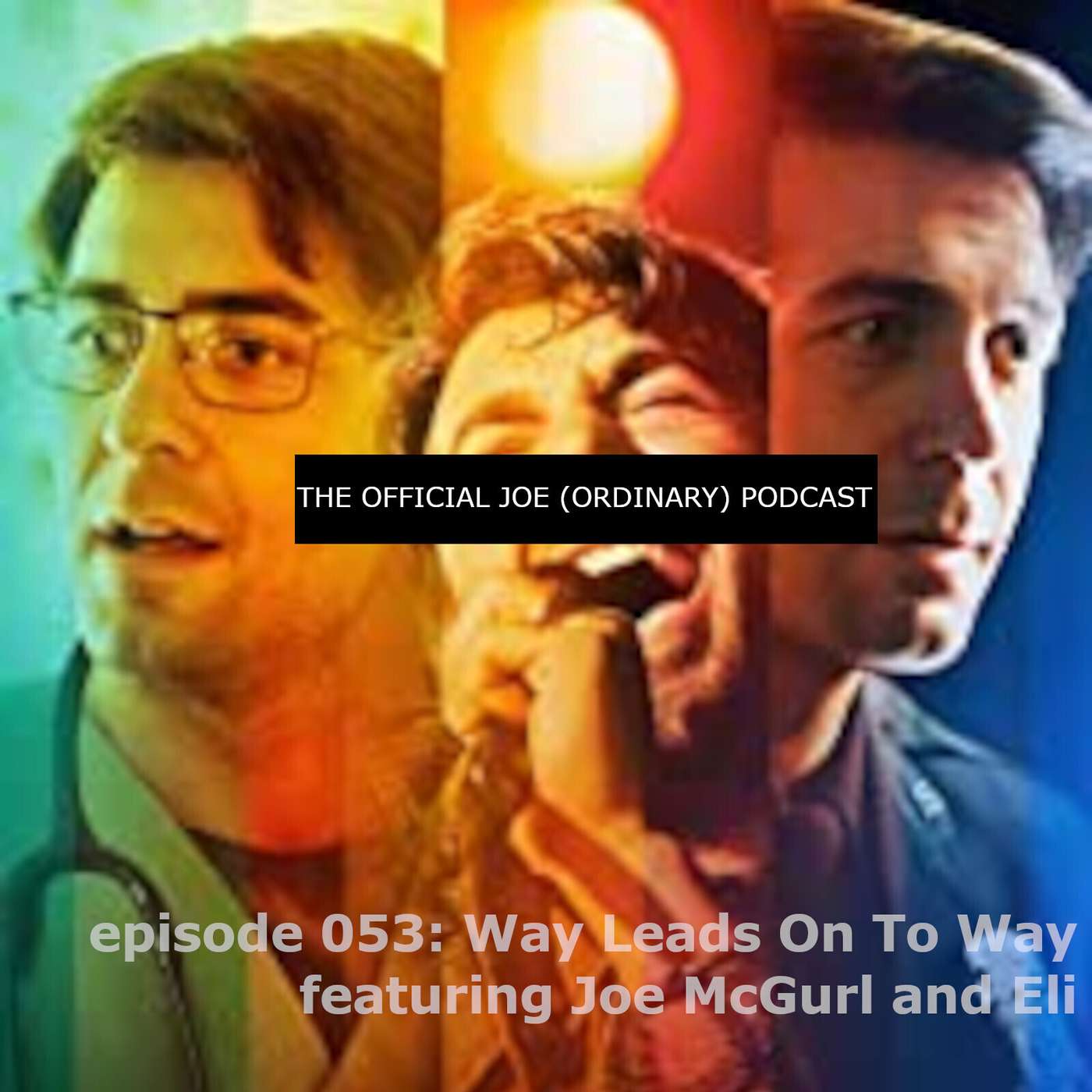 The Official Joe (Ordinary) Podcast 053 - s01e01 Way Leads On To Way Feat Joe McGurl and Eli episode artwork